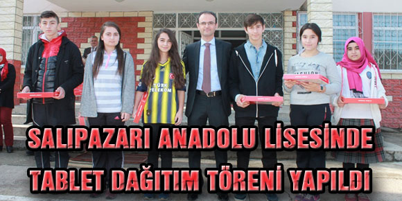 SALIPAZARI ANADOLU LİSESİNDE TABLET DAĞITIM TÖRENİ YAPILDI