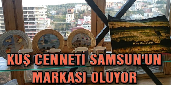 KUŞ CENNETİ SAMSUNUN MARKASI OLUYOR