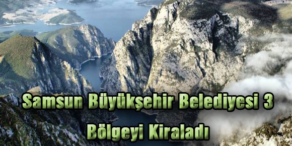 Samsun Büyükşehir Belediyesi 3 Bölgeyi Kiraladı