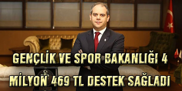 GENÇLİK VE SPOR BAKANLIĞI 4 MİLYON 469 TL DESTEK SAĞLADI