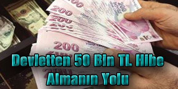 Devletten 50 Bin TL Hibe Almanın Yolu