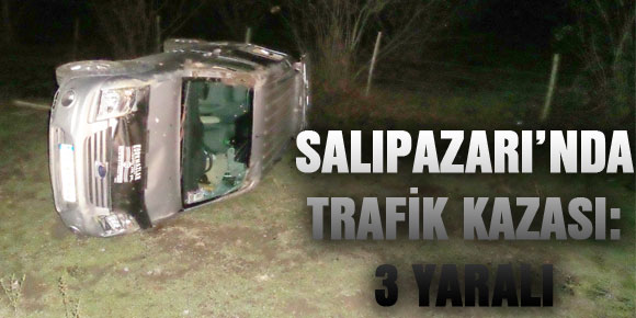 SALIPAZARI’NDA TRAFİK KAZASI: 3 YARALI