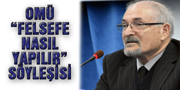 OMÜ “FELSEFE NASIL YAPILIR?” SÖYLEŞİSİ