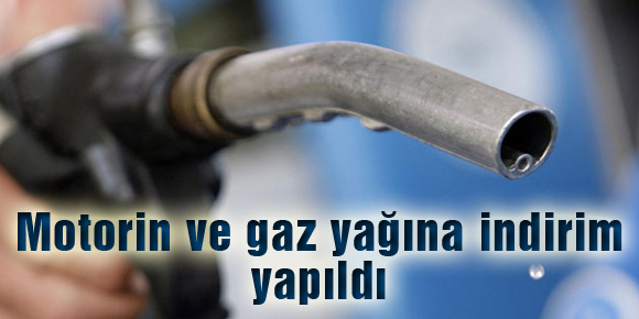 Motorin ve gaz yağına indirim yapıldı