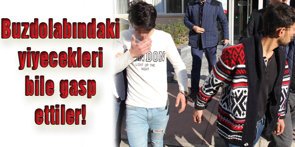 Buzdolabındaki yiyecekleri bile gasp ettiler!