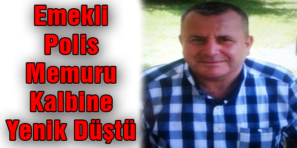 Emekli Polis Memuru Kalbine Yenik Düştü