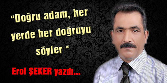 Doğru adam, her yerde her doğruyu söyler