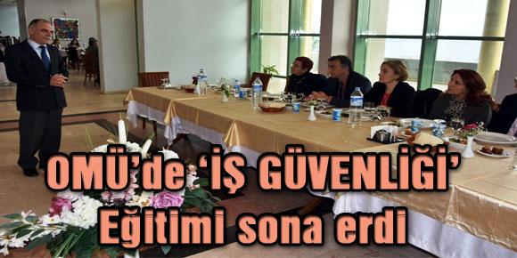 OMÜ’de ‘İŞ GÜVENLİĞİ’ Eğitimi sona erdi