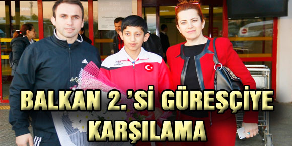 BALKAN 2.’Sİ GÜREŞÇİYE KARŞILAMA