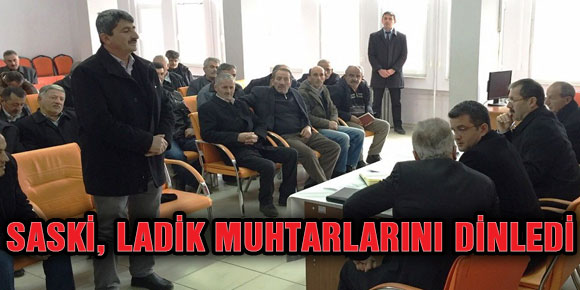 SASKİ, LADİK MUHTARLARINI DİNLEDİ