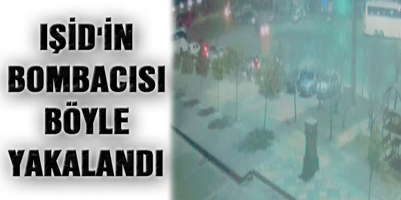 IŞİDİN BOMBACISI BÖYLE YAKALANDI