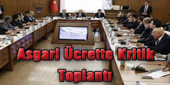 Asgari Ücrette Kritik Toplantı