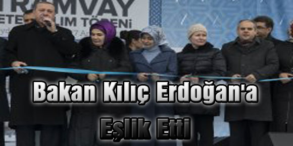 Bakan Kılıç Erdoğana Eşlik Etti