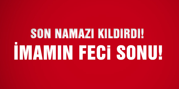 SON NAMAZINI KILDIRDI!