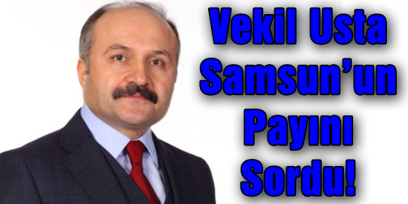 Vekil Usta Samsun’un Payını Sordu!