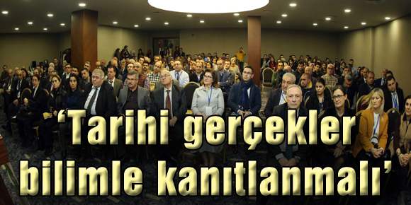 ‘Tarihi gerçekler bilimle kanıtlanmalı’