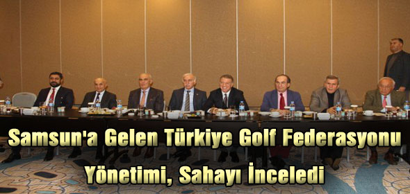 Samsuna Gelen Türkiye Golf Federasyonu Yönetimi, Sahayı İnceledi