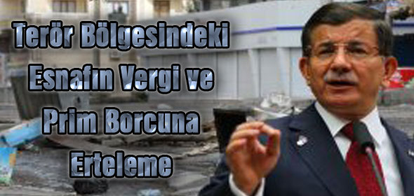 Terör Bölgesindeki Esnafın Vergi ve Prim Borcuna Erteleme