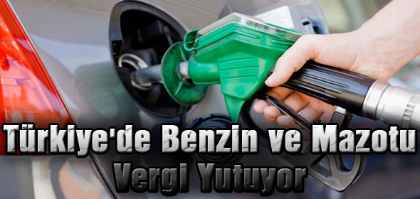 Türkiyede Benzin ve Mazotu Vergi Yutuyor