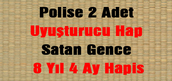 Polise 2 Adet Uyuşturucu Hap Satan Gence 8 Yıl 4 Ay Hapis