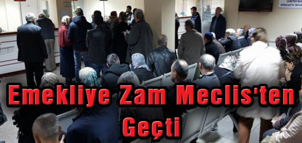 Emekliye Zam Meclisten Geçti