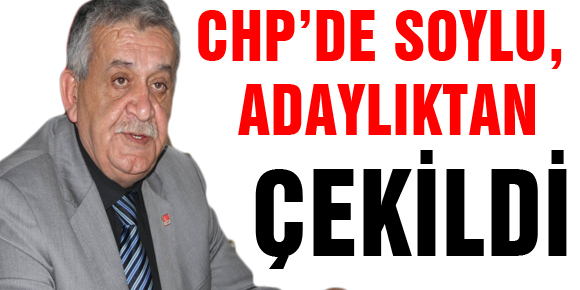 CHP’DE SOYLU, ADAYLIKTAN ÇEKİLDİ