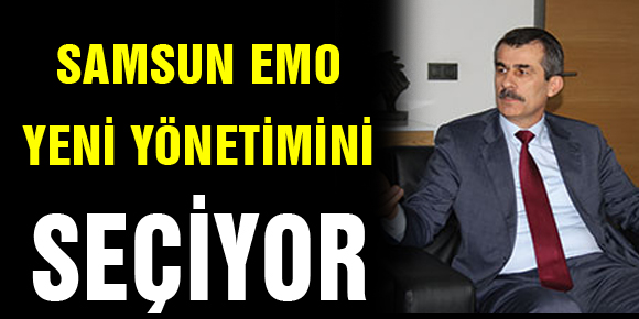 SAMSUN EMO YENİ YÖNETİMİNİ SEÇİYOR