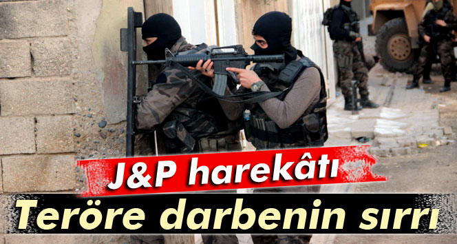 Teröre darbenin sırrı J&P harekâtı