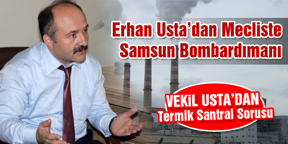 Erhan Usta’dan Mecliste Samsun Bombardımanı
