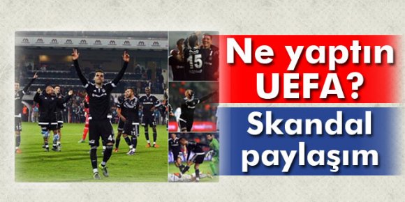 UEFAdan skandal Beşiktaş paylaşımı