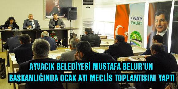 AYVACIK BELEDİYESİ MUSTAFA BELUR’UN BAŞKANLIĞINDA OCAK AYI MECLİS TOPLANTISINI YAPTI