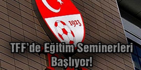 TFF’de Eğitim Seminerleri Başlıyor!