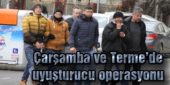 Çarşamba ve Terme’de uyuşturucu operasyonu