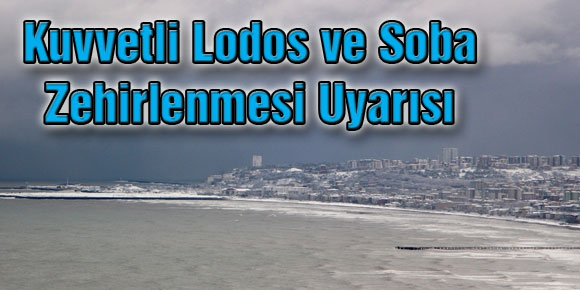 Kuvvetli Lodos ve Soba Zehirlenmesi Uyarısı