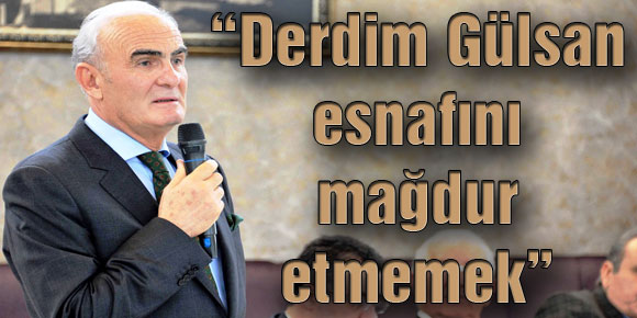 Başkan Yılmaz, “Derdim Gülsan esnafını mağdur etmemek”