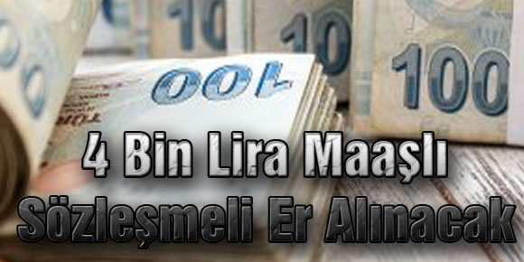 4 Bin Lira Maaşlı Sözleşmeli Er Alınacak