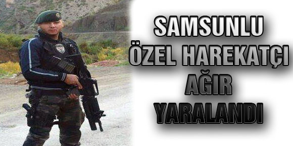 SAMSUNLU ÖZEL HAREKATÇI AĞIR YARALANDI