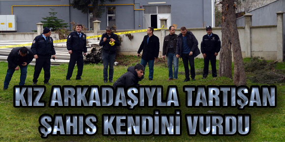 KIZ ARKADAŞIYLA TARTIŞAN ŞAHIS KENDİNİ VURDU