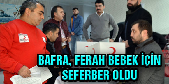 BAFRA, FERAH BEBEK İÇİN SEFERBER OLDU