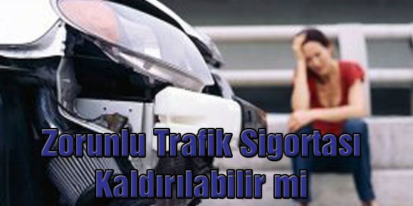 Zorunlu Trafik Sigortası Kaldırılabilir mi