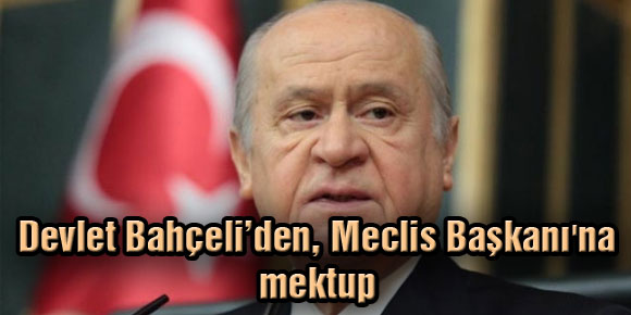 Devlet Bahçeli’den, Meclis Başkanına mektup