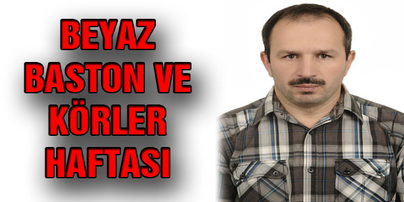 BEYAZ BASTON VE KÖRLER HAFTASI