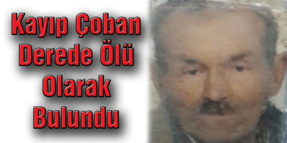 Kayıp Çoban Derede Ölü Olarak Bulundu