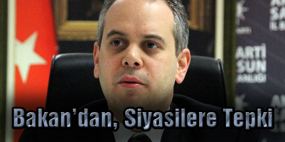 Bakan’dan, Siyasilere Tepki