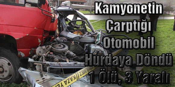 Kamyonetin Çarptığı Otomobil Hurdaya Döndü: 1 Ölü, 3 Yaralı