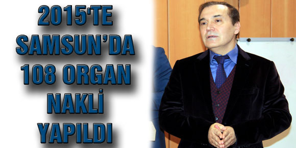 2015TE SAMSUN’DA 108 ORGAN NAKLİ YAPILDI