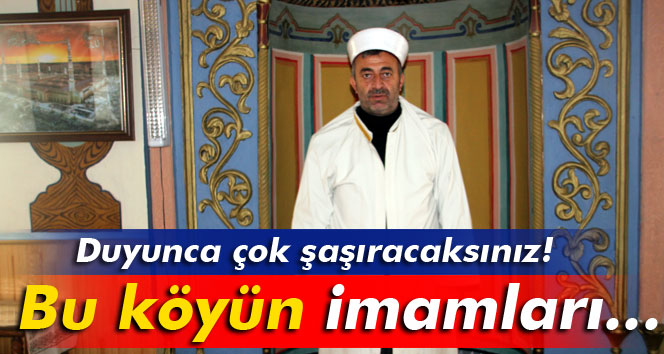 Bu köyde imamlık babadan oğula geçiyor