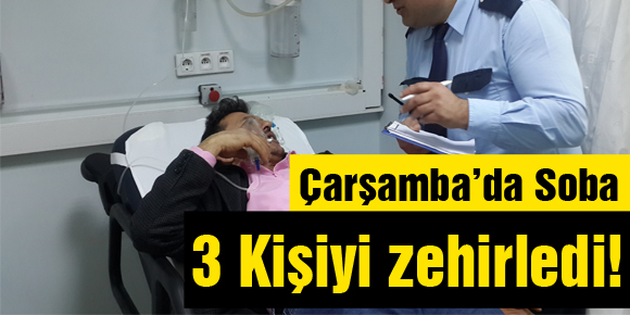 Çarşamba’da Soba 3 Kişiyi zehirledi!