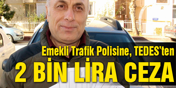 Emekli Trafik Polisine, TEDES’ten 2 Bin Lira Ceza