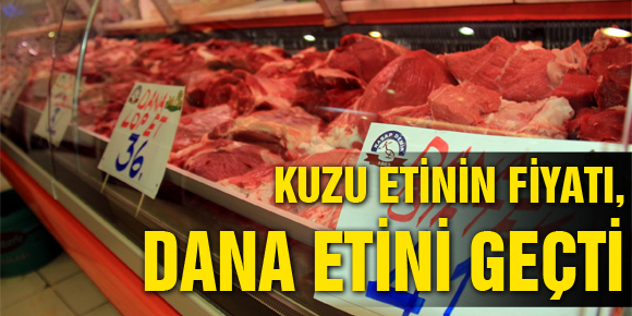 Kuzu Etinin Fiyatı Dana Etini Geçti